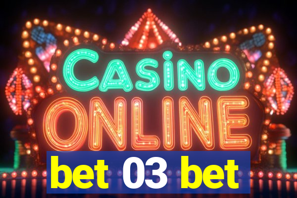 bet 03 bet